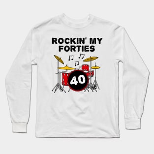 Rockin' My Forties Drummer Drum Kit 40th Birthday Long Sleeve T-Shirt